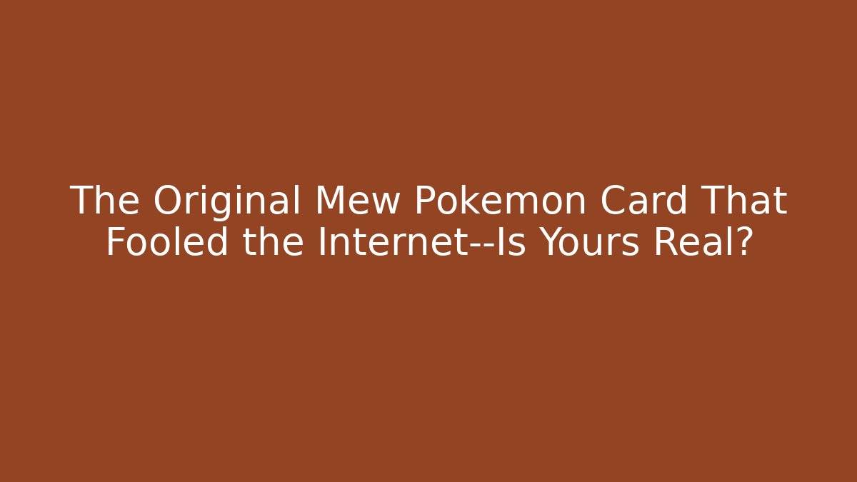 The Original Mew Pokémon Card That Fooled the Internet—Is Yours Real?