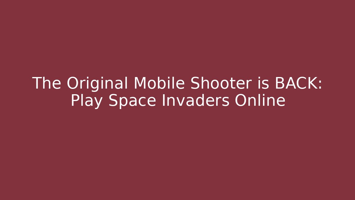 The Original Mobile Shooter is BACK: Play Space Invaders Online