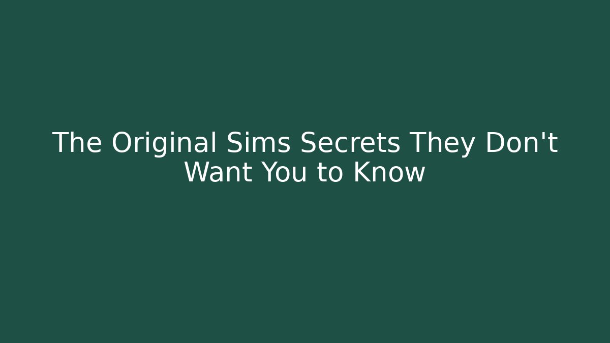The Original Sims Secrets They Don't Want You to Know