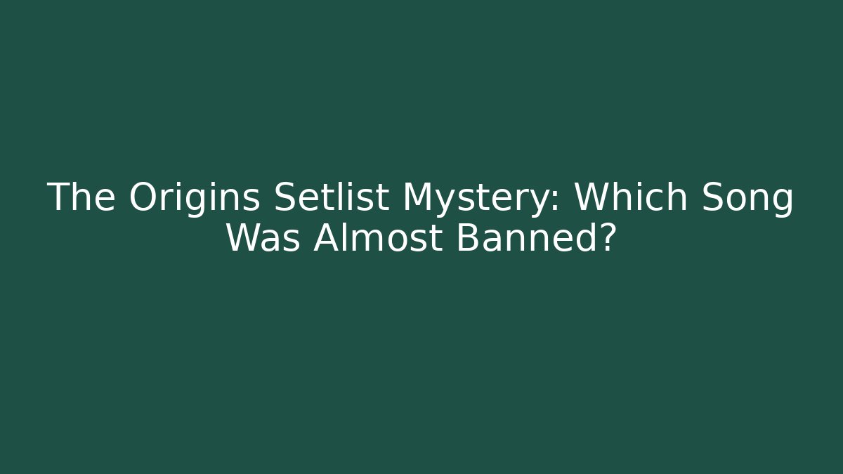The Origins Setlist Mystery: Which Song Was Almost Banned?