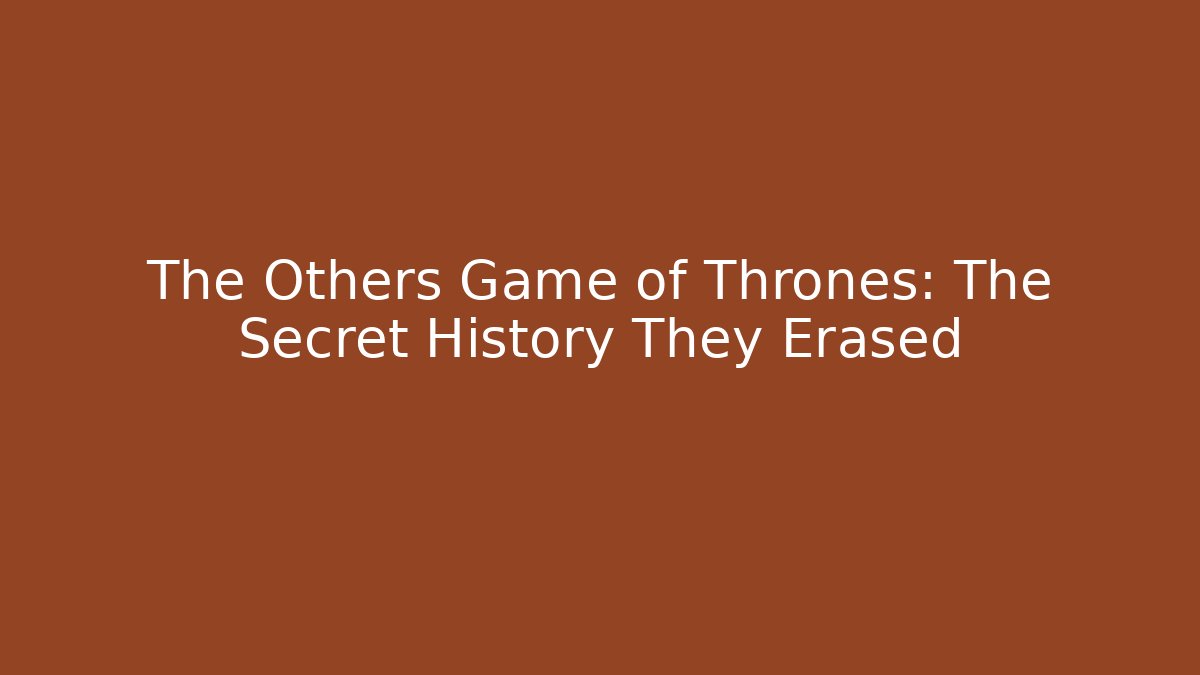 The Others Game of Thrones: The Secret History They Erased