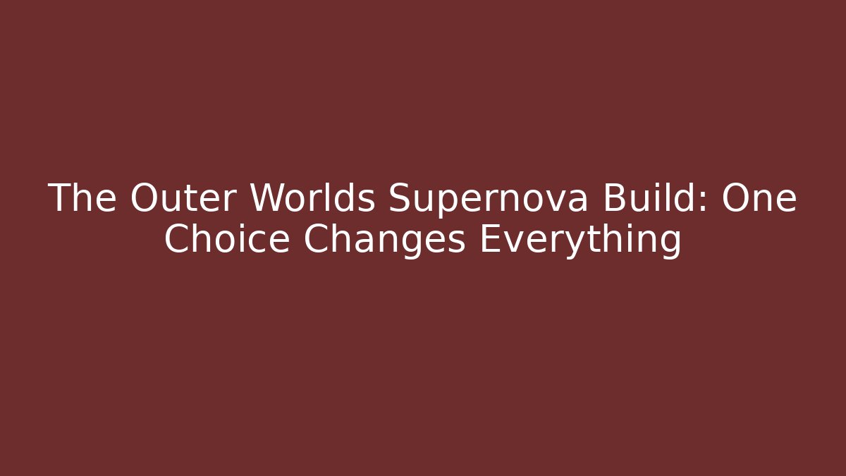 The Outer Worlds Supernova Build: One Choice Changes Everything