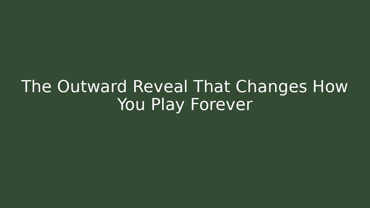 The Outward Reveal That Changes How You Play Forever - Boomer Naturals