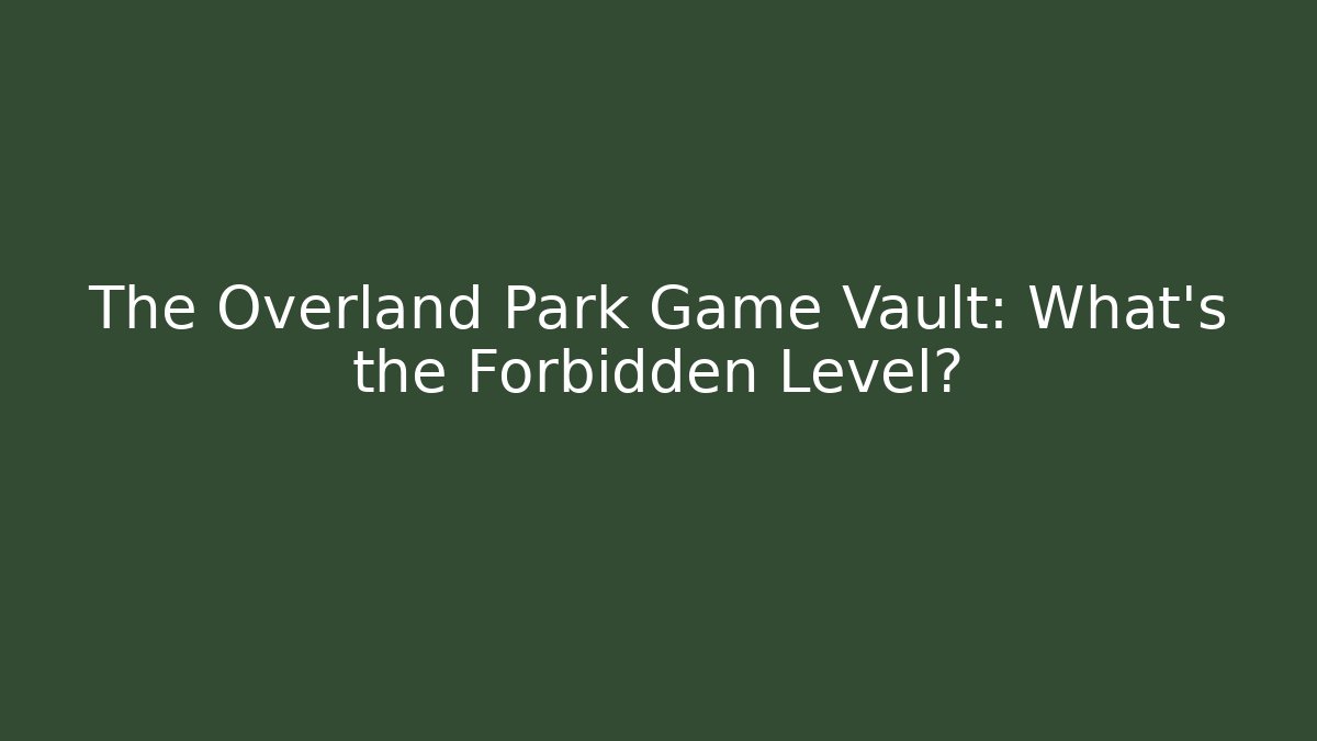 The Overland Park Game Vault: What's the Forbidden Level?