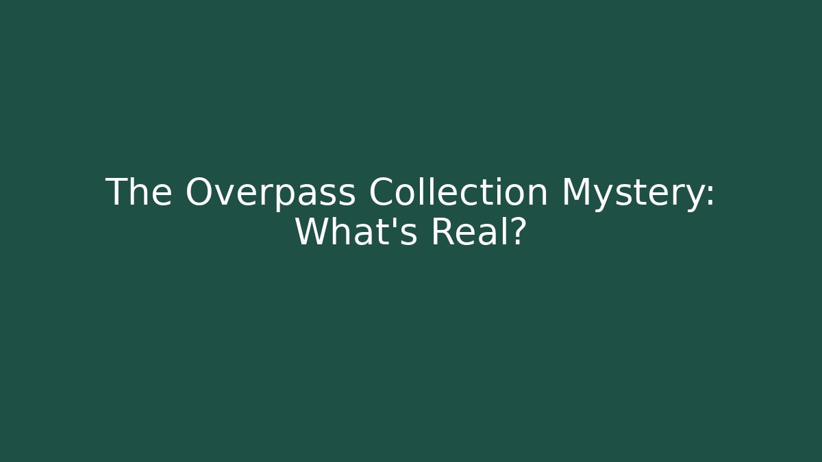 The Overpass Collection Mystery: What's Real?