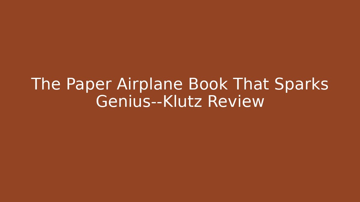 The Paper Airplane Book That Sparks Genius—Klutz Review