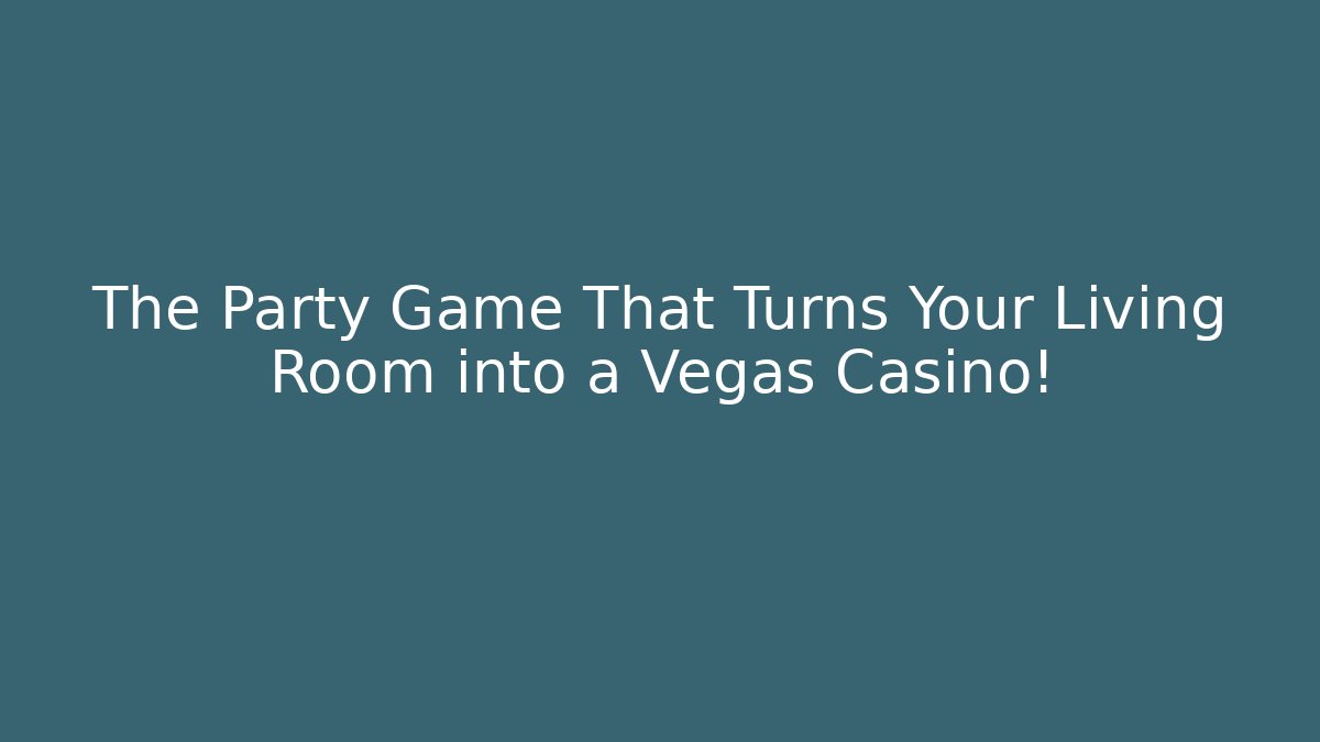 The Party Game That Turns Your Living Room into a Vegas Casino!