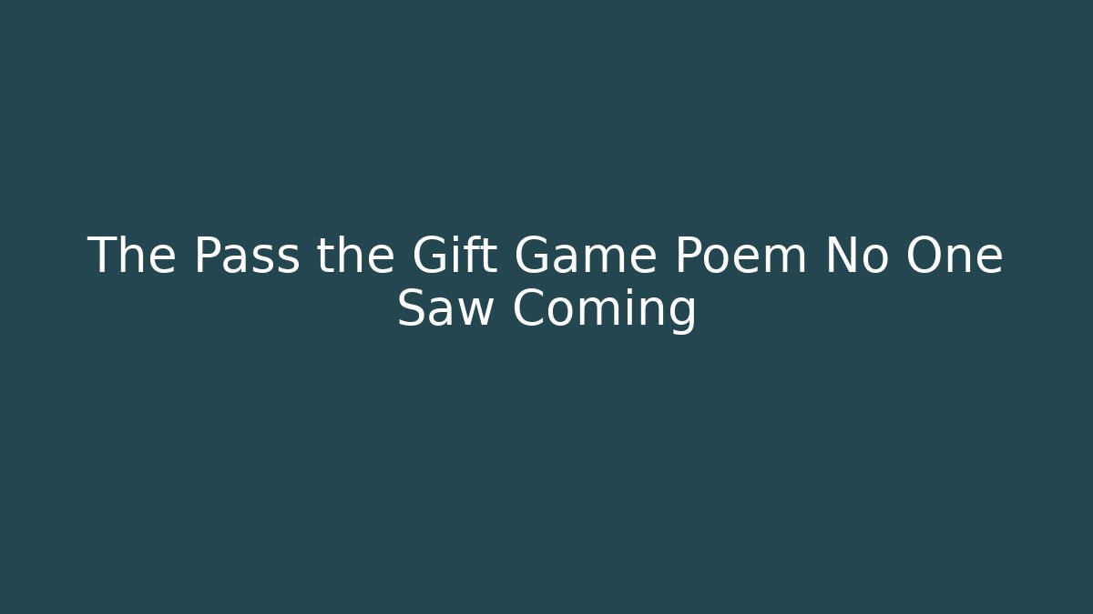 The Pass the Gift Game Poem No One Saw Coming
