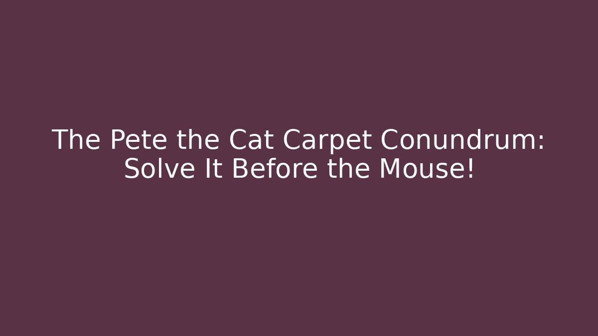 The Pete the Cat Carpet Conundrum: Solve It Before the Mouse!