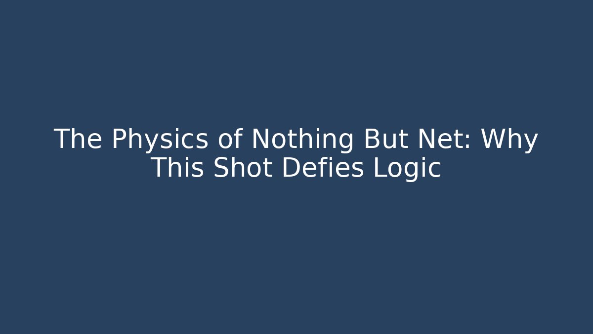 The Physics of Nothing But Net: Why This Shot Defies Logic
