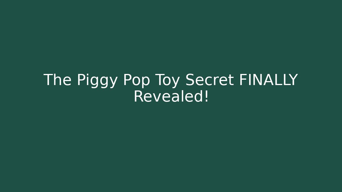 The Piggy Pop Toy Secret FINALLY Revealed! - Boomer Naturals