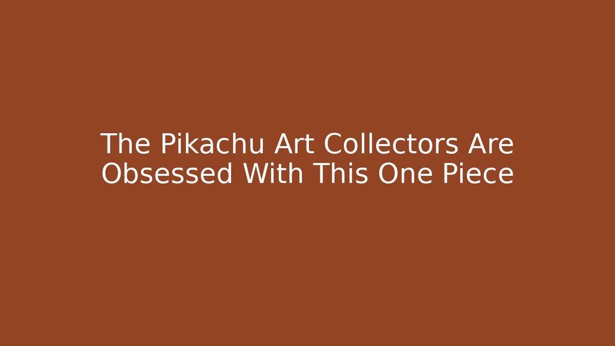 The Pikachu Art Collectors Are Obsessed With This One Piece