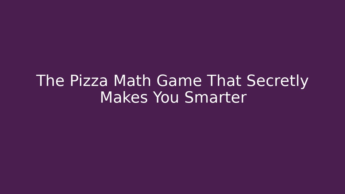 The Pizza Math Game That Secretly Makes You Smarter