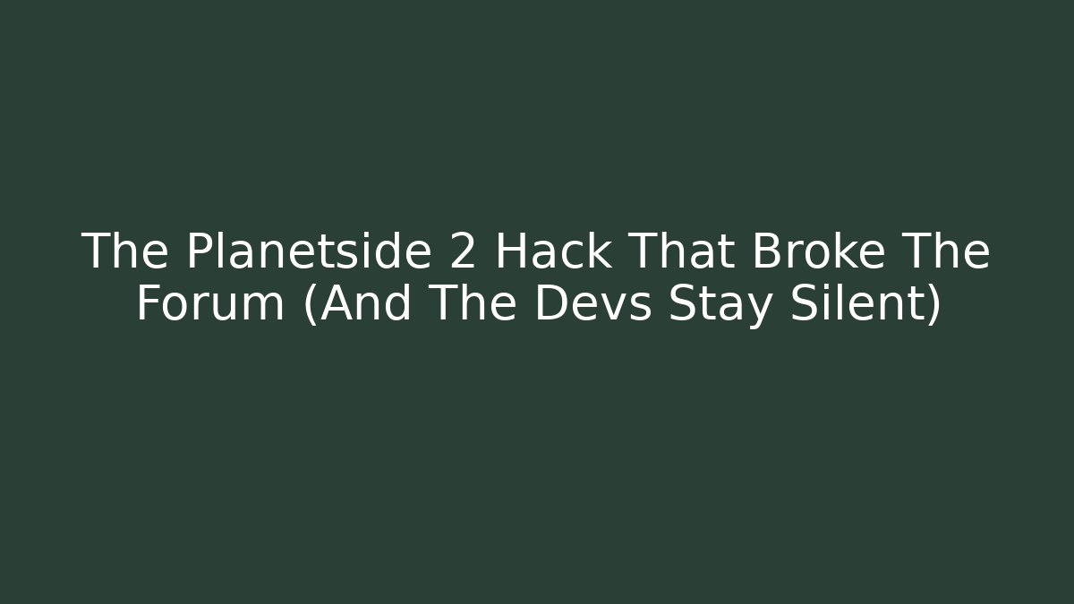 The Planetside 2 Hack That Broke The Forum (And The Devs Stay Silent)