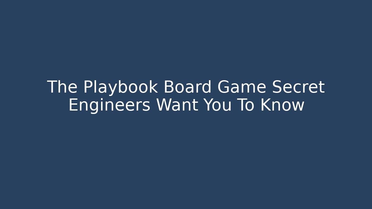 The Playbook Board Game Secret Engineers Want You To Know