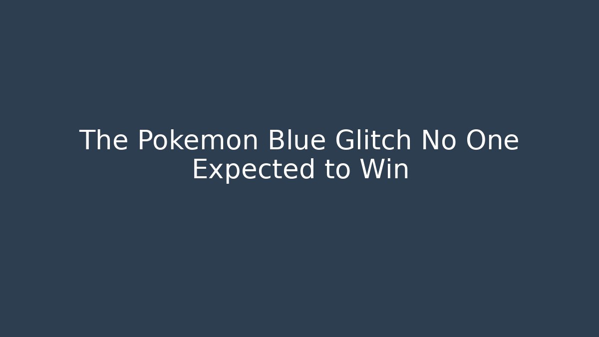 The Pokémon Blue Glitch No One Expected to Win