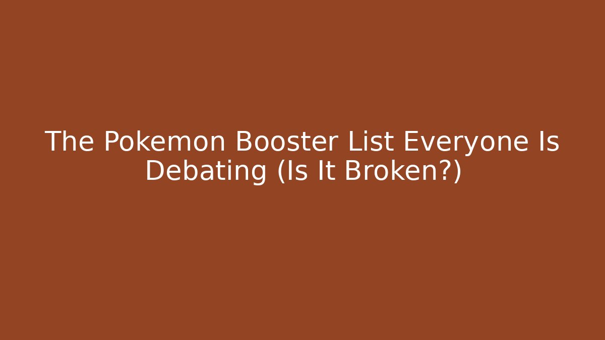 The Pokémon Booster List Everyone Is Debating (Is It Broken?)
