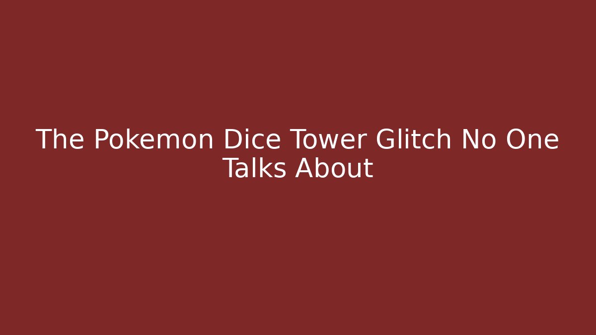 The Pokémon Dice Tower Glitch No One Talks About