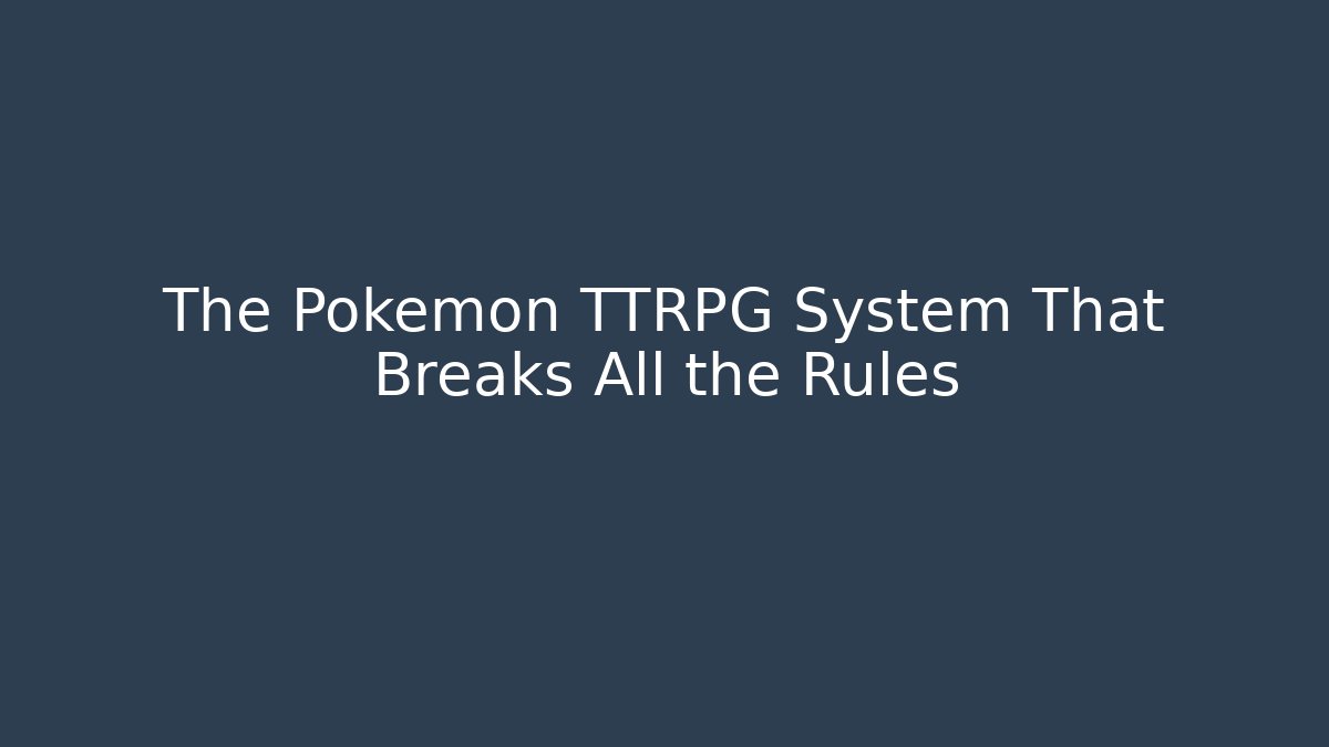 The Pokémon TTRPG System That Breaks All the Rules - Boomer Naturals
