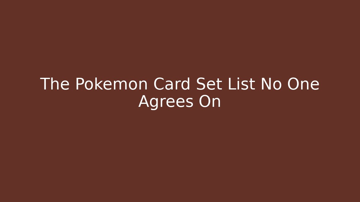 The Pokemon Card Set List No One Agrees On - Boomer Naturals