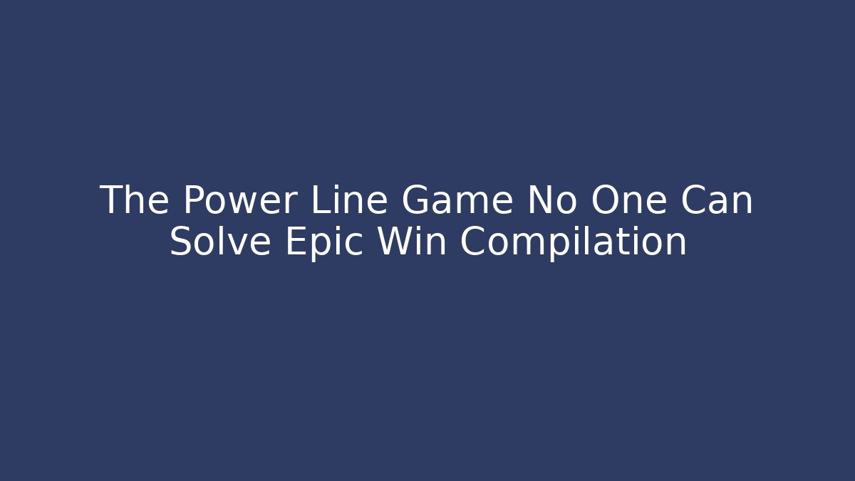 The Power Line Game No One Can Solve Epic Win Compilation