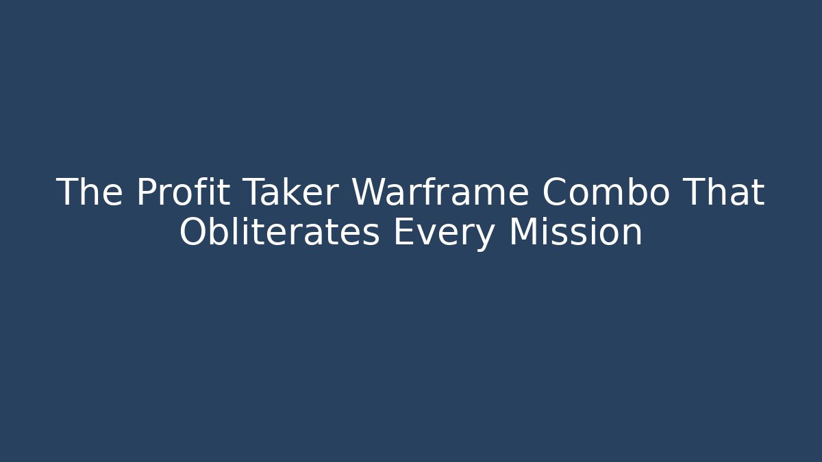 The Profit Taker Warframe Combo That Obliterates Every Mission