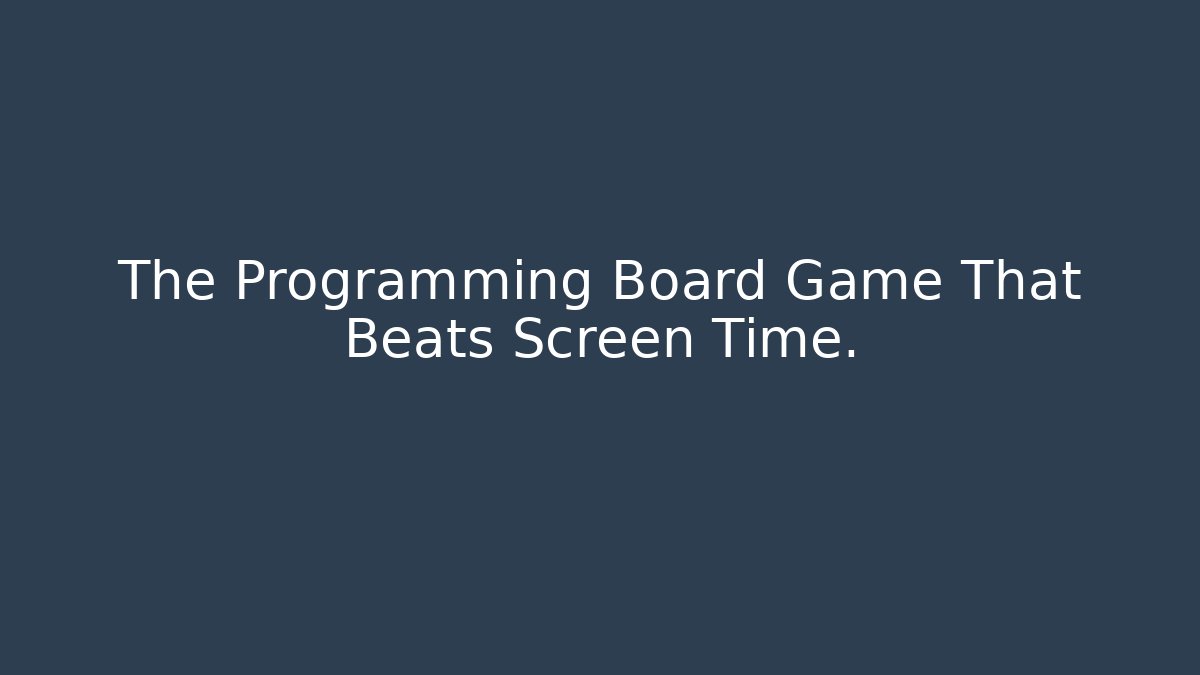 The Programming Board Game That Beats Screen Time.