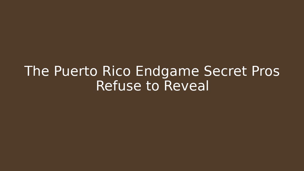The Puerto Rico Endgame Secret Pros Refuse to Reveal - Boomer Naturals