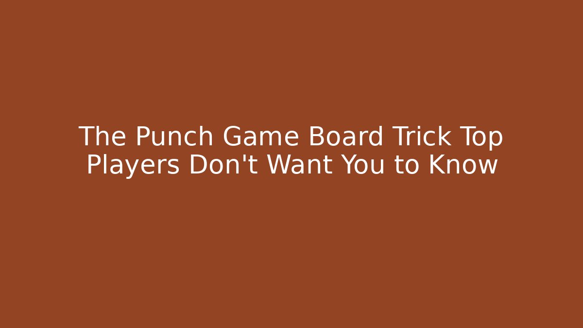 The Punch Game Board Trick Top Players Don't Want You to Know