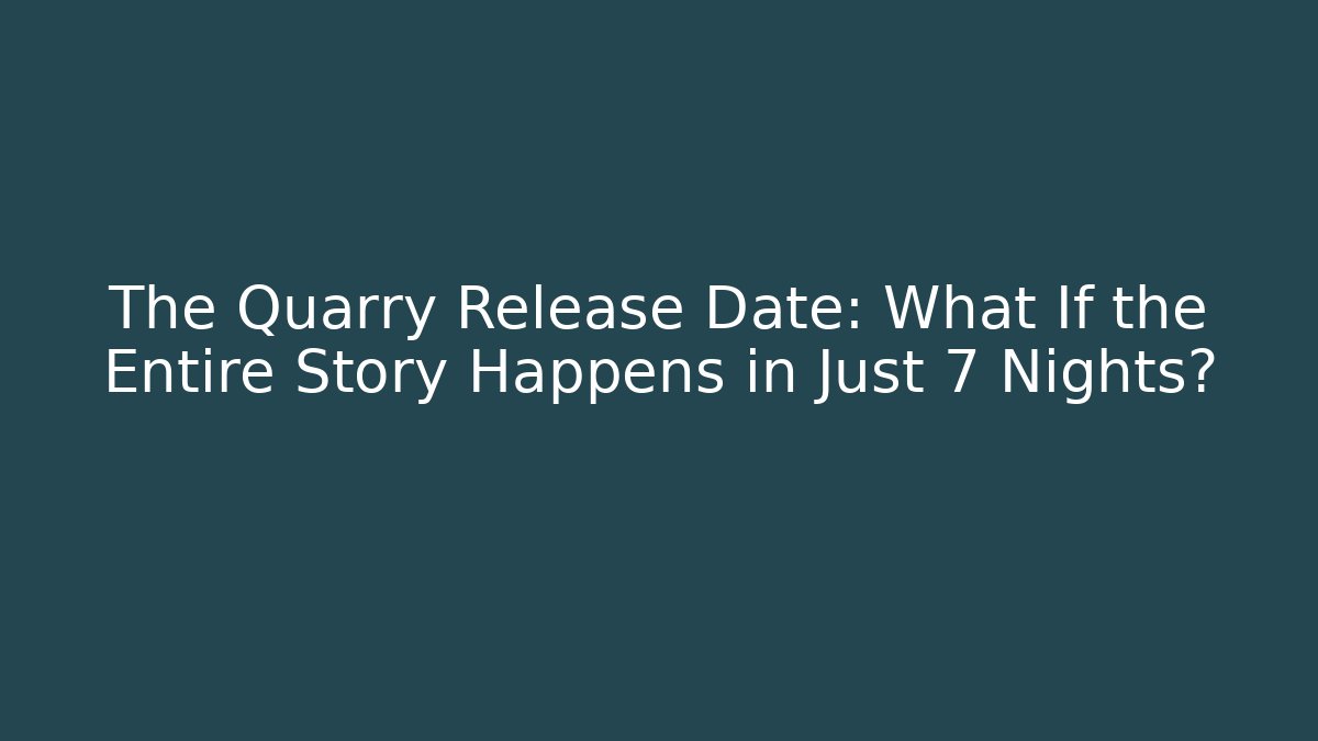 The Quarry Release Date: What If the Entire Story Happens in Just 7 Nights?