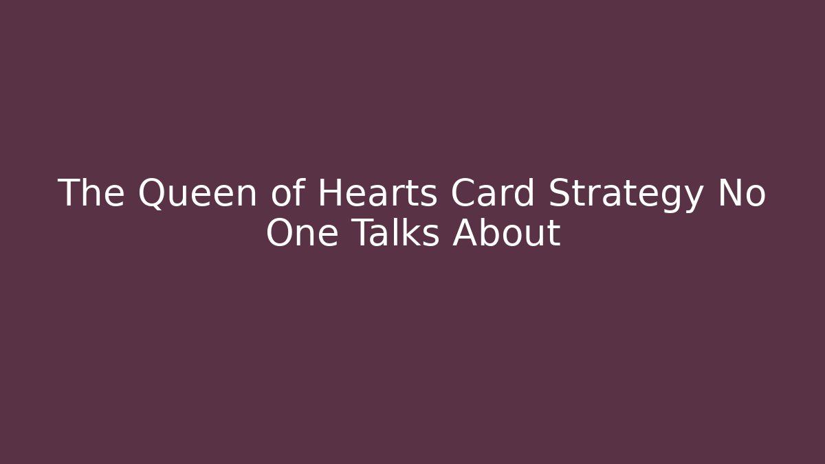 The Queen of Hearts Card Strategy No One Talks About - Boomer Naturals