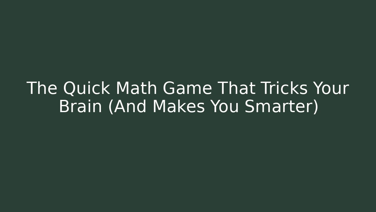 The Quick Math Game That Tricks Your Brain (And Makes You Smarter)