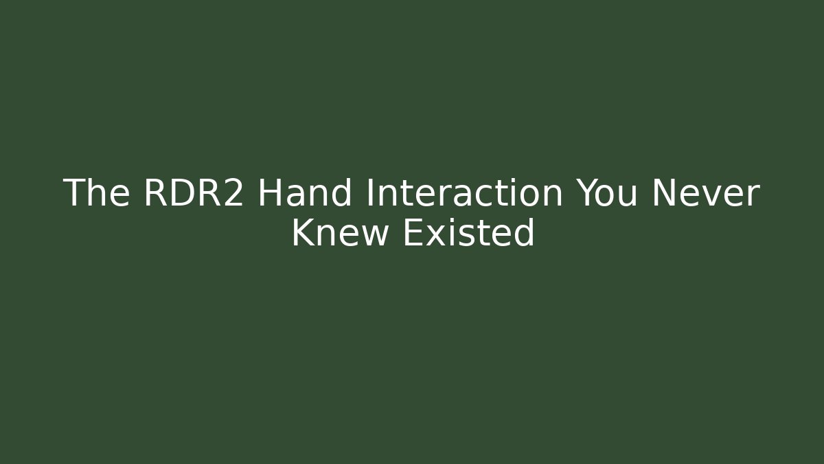 The RDR2 Hand Interaction You Never Knew Existed - Boomer Naturals