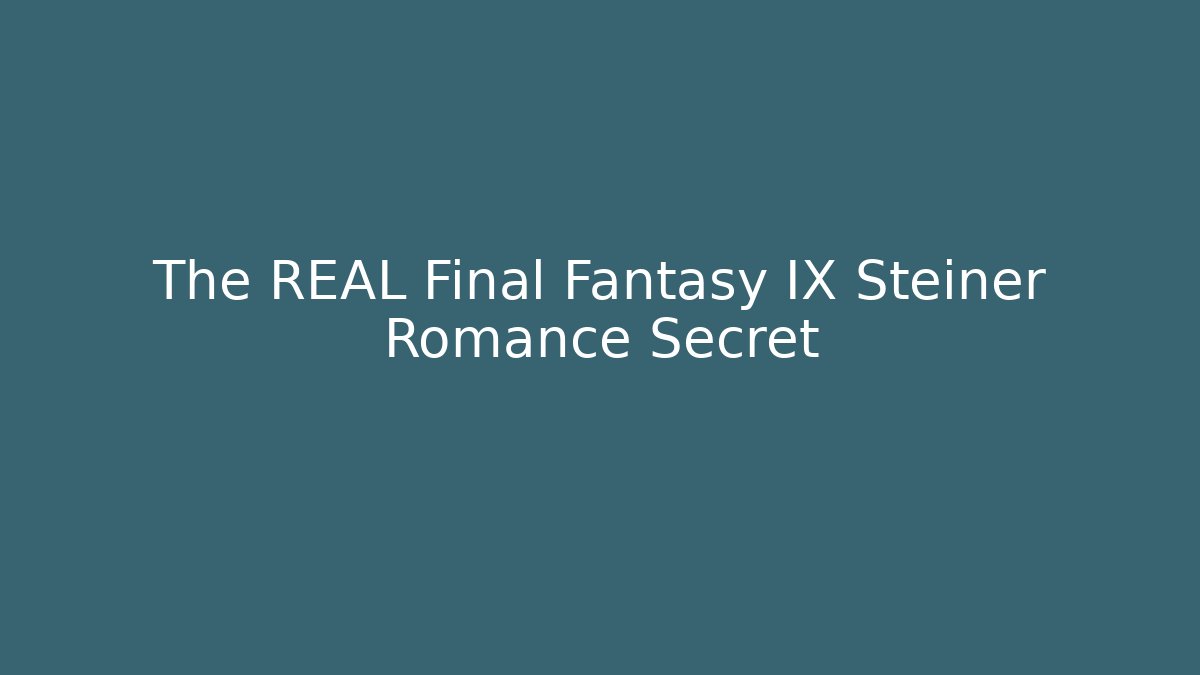 The REAL Final Fantasy IX Steiner Romance Secret