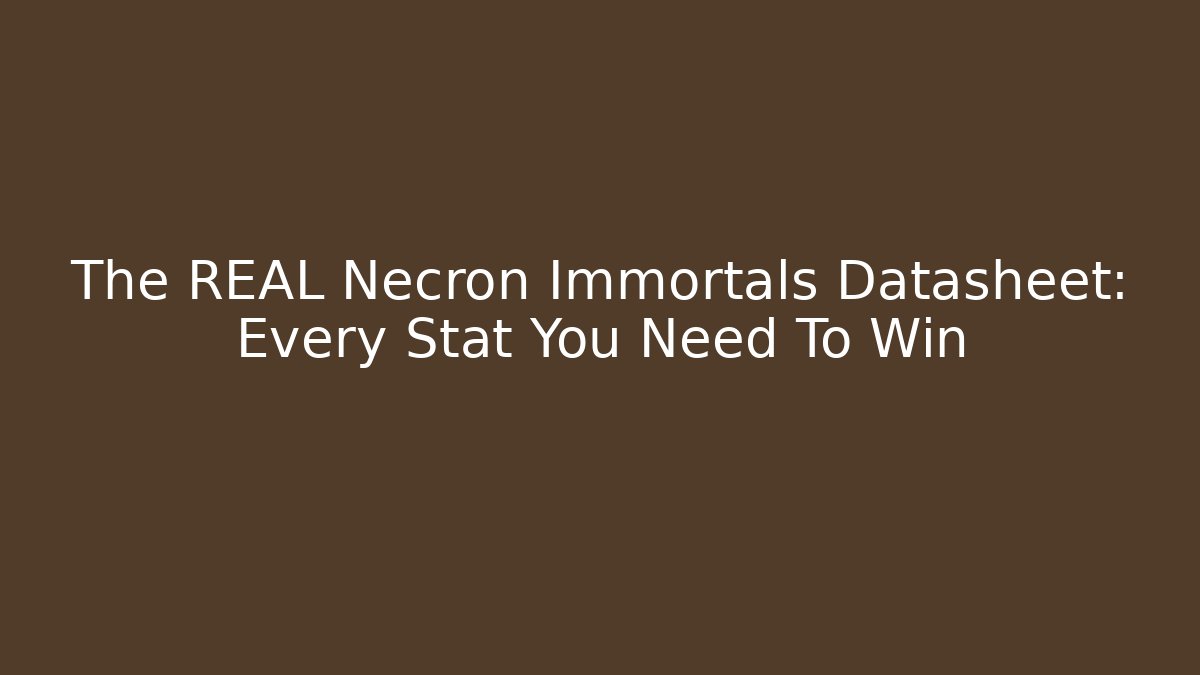 The REAL Necron Immortals Datasheet: Every Stat You Need To Win