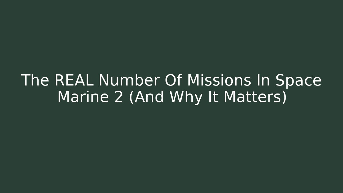 The REAL Number Of Missions In Space Marine 2 (And Why It Matters)