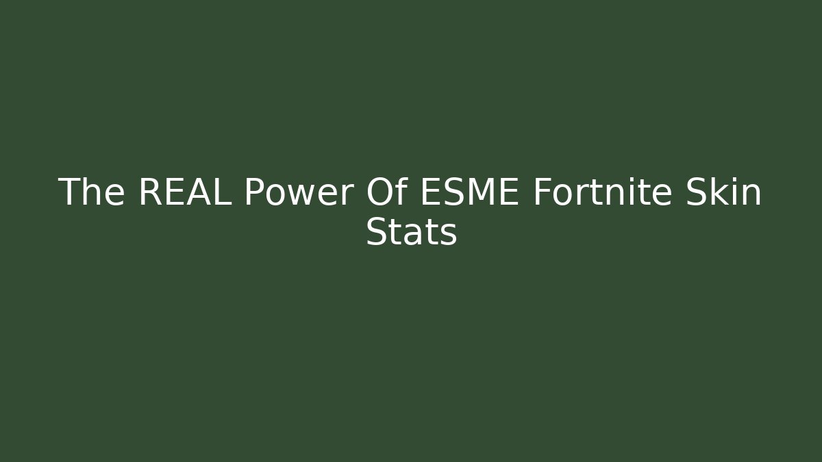 The REAL Power Of ESME Fortnite Skin Stats