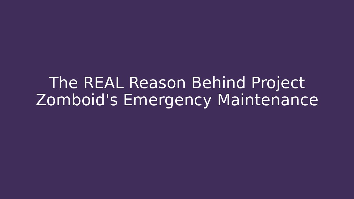 The REAL Reason Behind Project Zomboid's Emergency Maintenance
