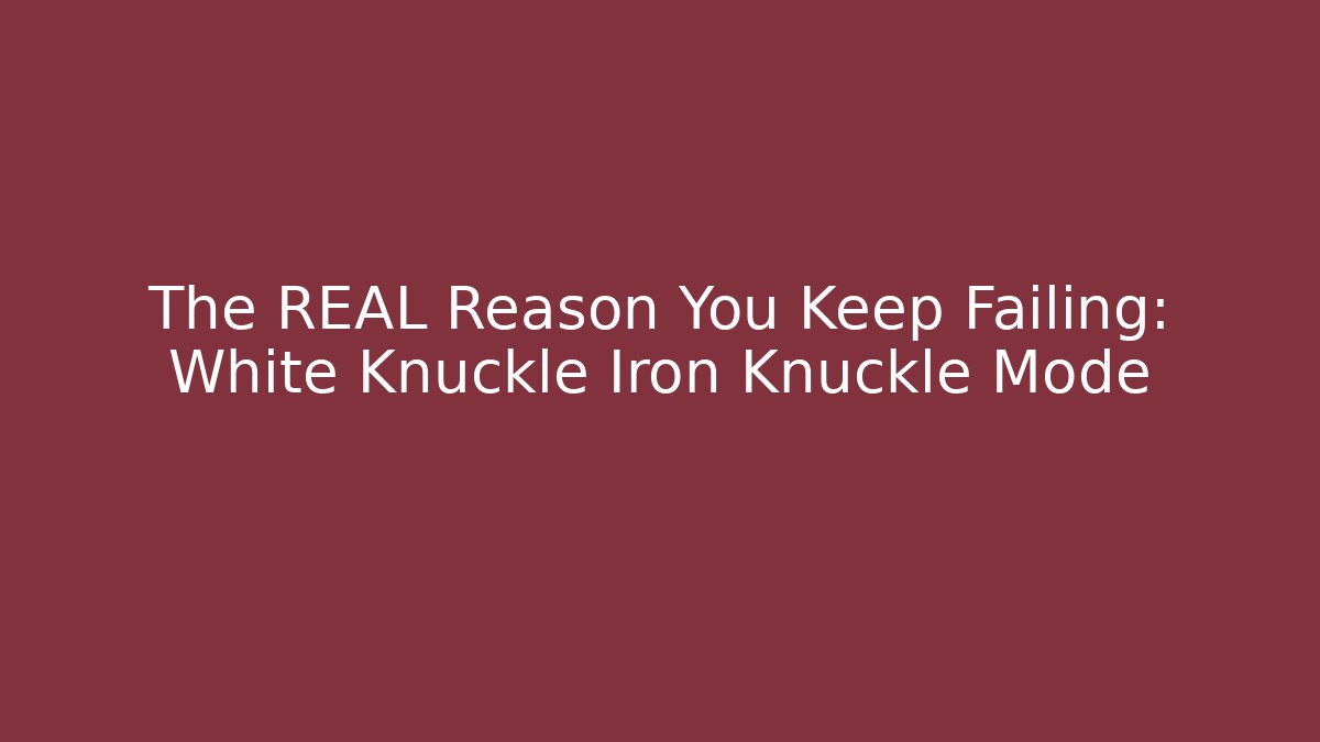 The REAL Reason You Keep Failing: White Knuckle Iron Knuckle Mode - Boomer Naturals
