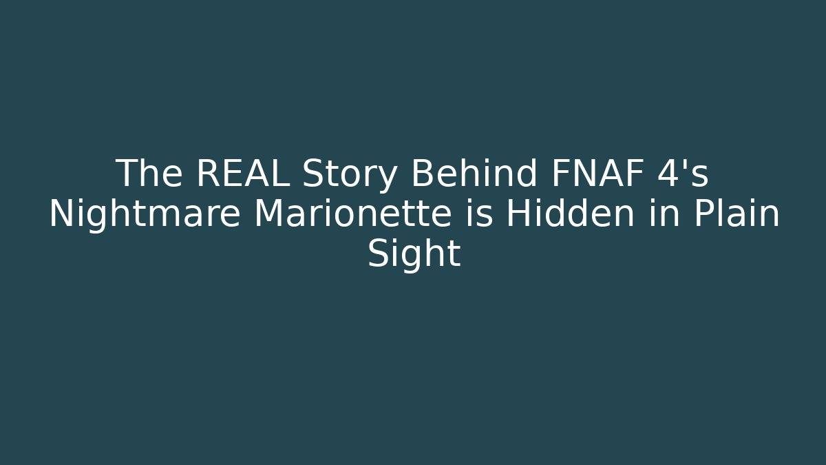 The REAL Story Behind FNAF 4's Nightmare Marionette is Hidden in Plain Sight