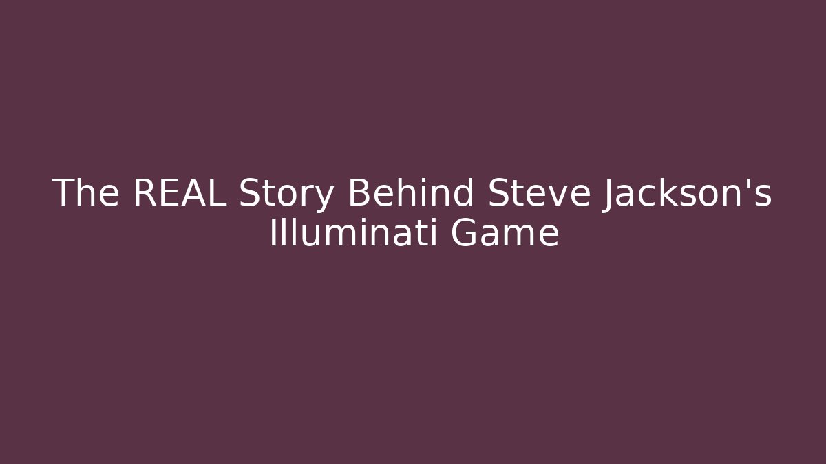 The REAL Story Behind Steve Jackson's Illuminati Game