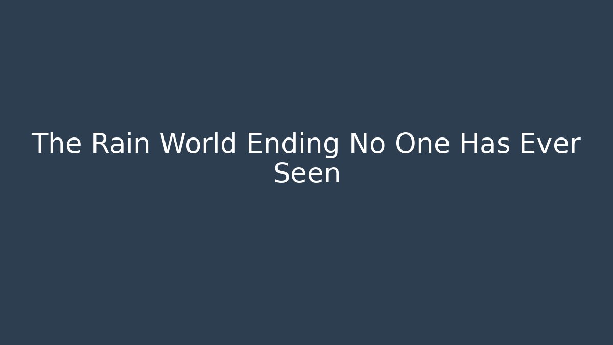 The Rain World Ending No One Has Ever Seen - Boomer Naturals