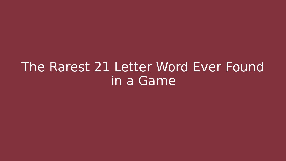 The Rarest 21 Letter Word Ever Found in a Game