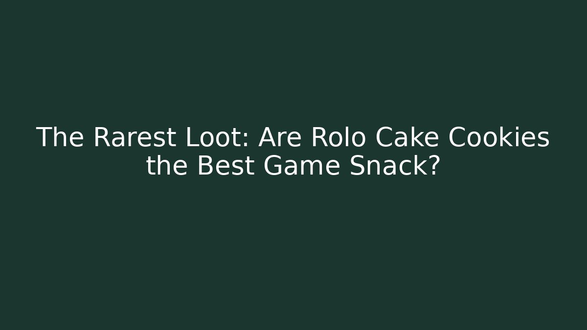 The Rarest Loot: Are Rolo Cake Cookies the Best Game Snack?