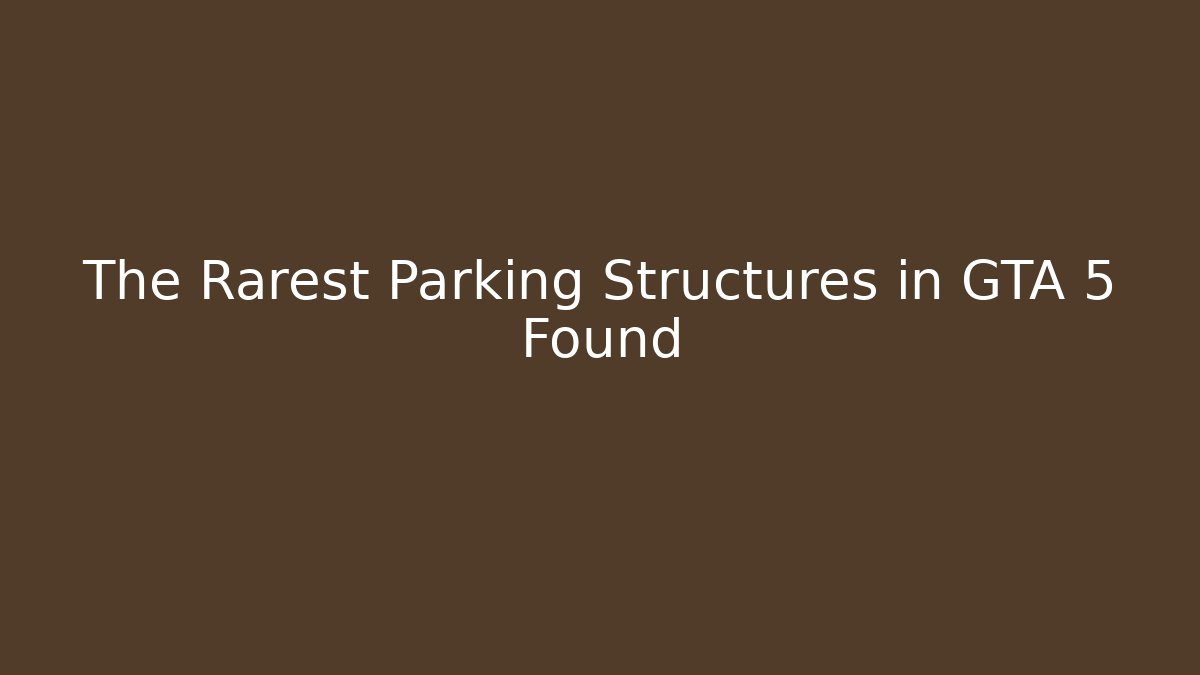 The Rarest Parking Structures in GTA 5 Found