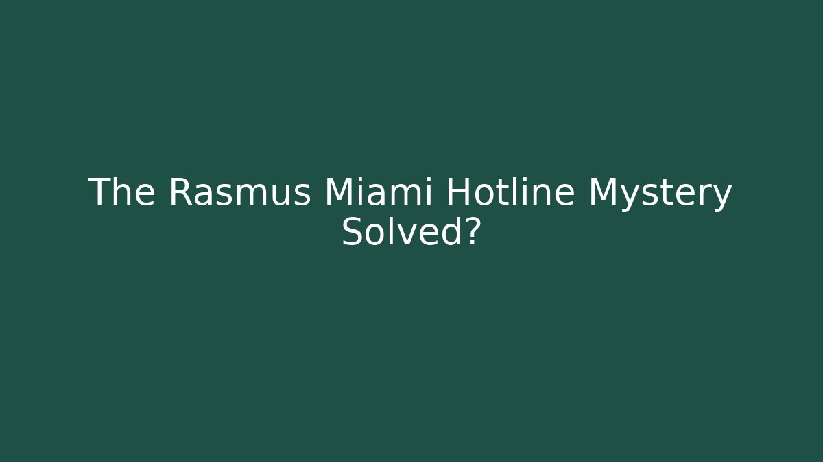 The Rasmus Miami Hotline Mystery Solved?