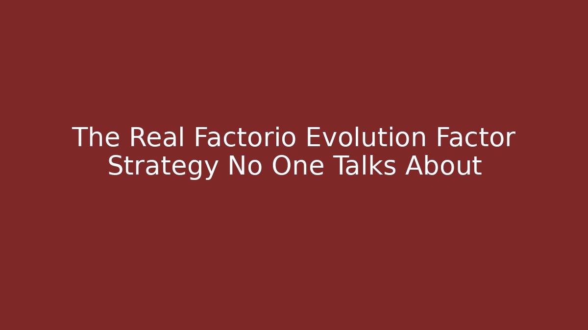 The Real Factorio Evolution Factor Strategy No One Talks About - Boomer Naturals