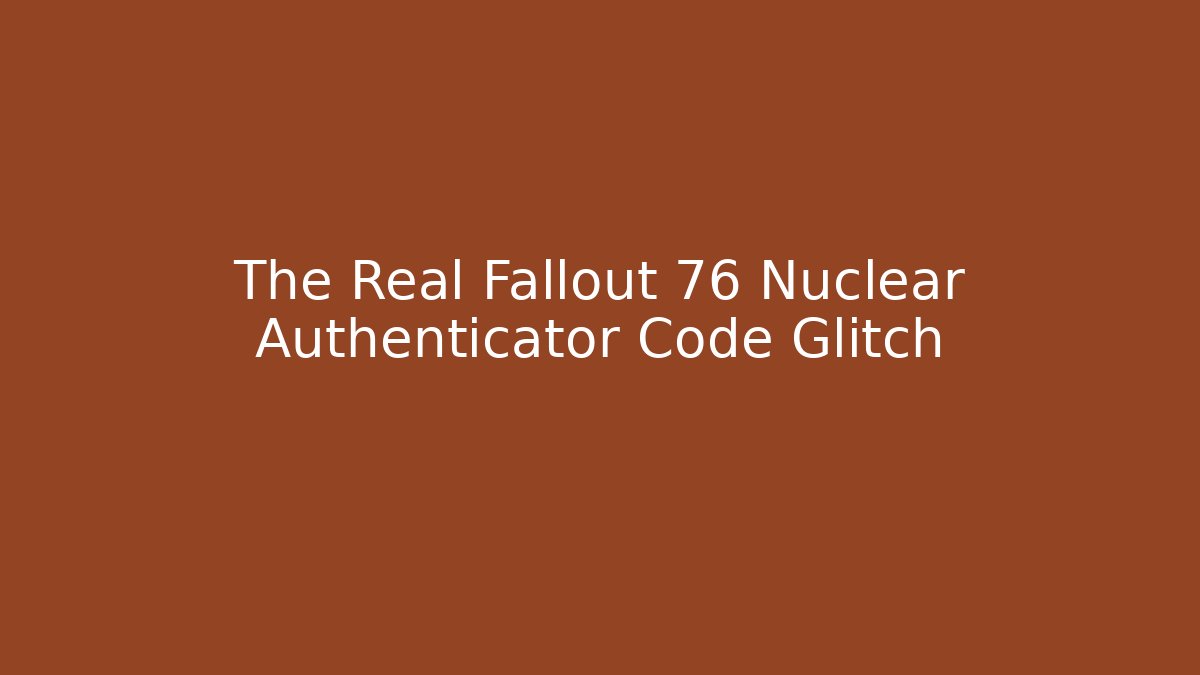 The Real Fallout 76 Nuclear Authenticator Code Glitch