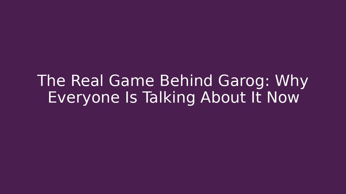The Real Game Behind Garog: Why Everyone Is Talking About It Now