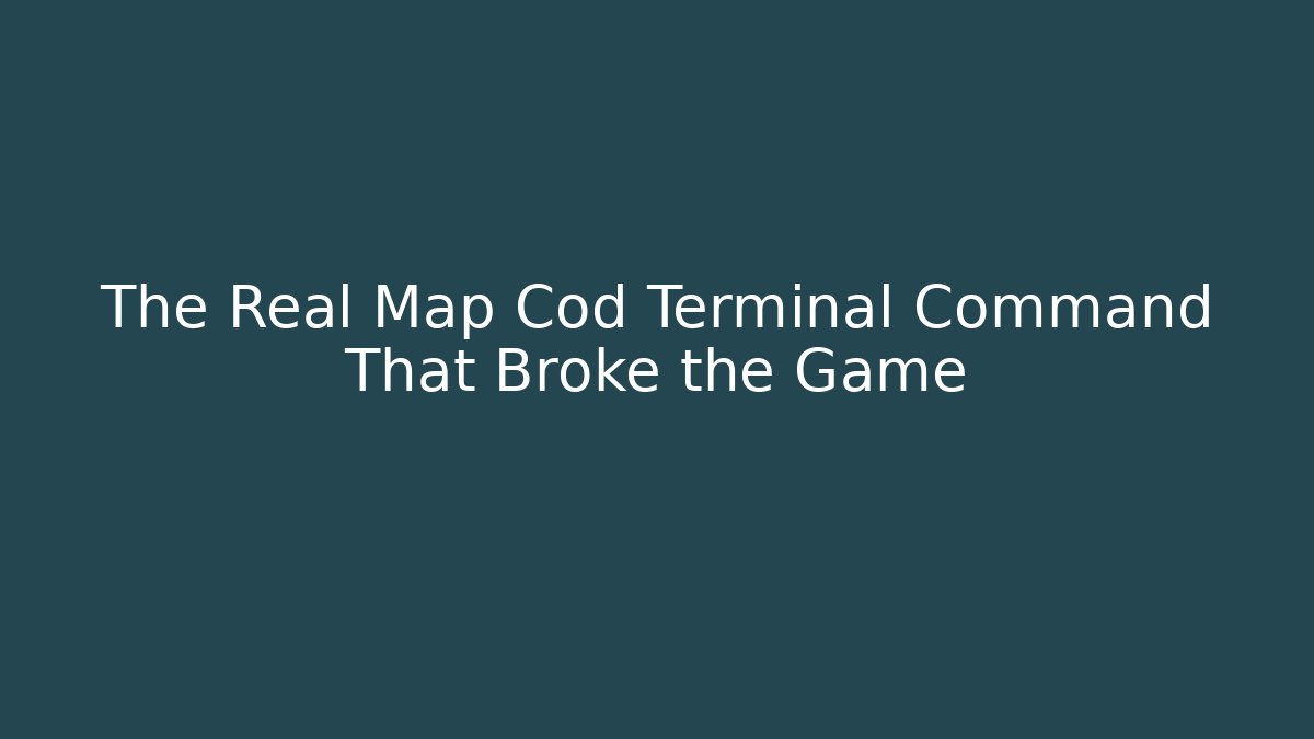 The Real Map Cod Terminal Command That Broke the Game